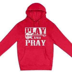 Musician Bass Guitar Player Christian Guitar Play And Pray Premium Pullover Hoodie