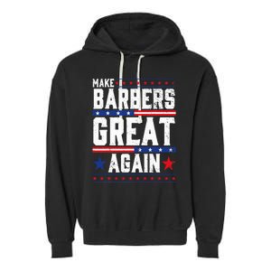 Make Barbers Great Again Barbers For Trump 2024 Garment-Dyed Fleece Hoodie