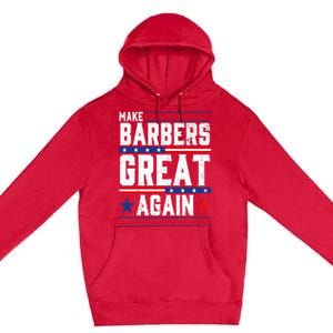 Make Barbers Great Again Barbers For Trump 2024 Premium Pullover Hoodie