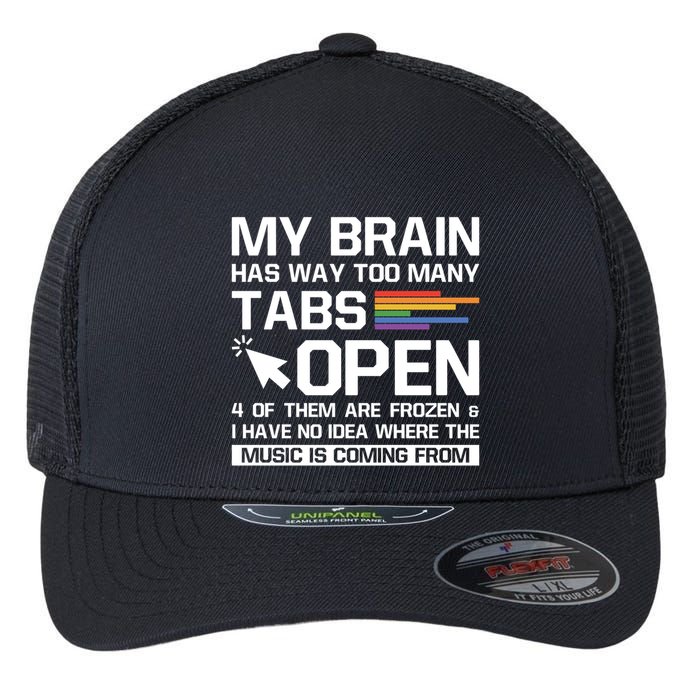 My Brain Has Way Too Y Tabs Open Software Developer Nerd Cool Gift Flexfit Unipanel Trucker Cap