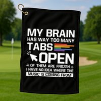 My Brain Has Way Too Y Tabs Open Software Developer Nerd Cool Gift Golf Towel
