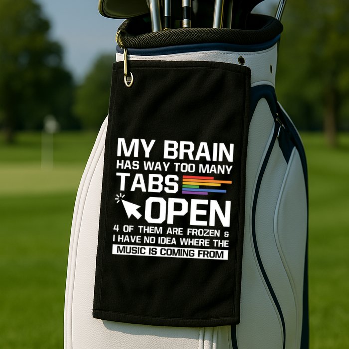 My Brain Has Way Too Y Tabs Open Software Developer Nerd Cool Gift Golf Towel
