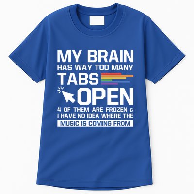 My Brain Has Way Too Y Tabs Open Software Developer Nerd Cool Gift Tall T-Shirt