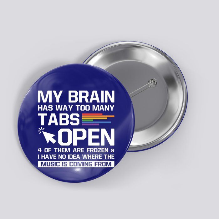 My Brain Has Way Too Y Tabs Open Software Developer Nerd Cool Gift Button