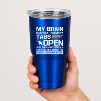 My Brain Has Way Too Y Tabs Open Software Developer Nerd Cool Gift Tumbler
