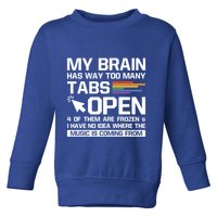 My Brain Has Way Too Y Tabs Open Software Developer Nerd Cool Gift Toddler Sweatshirt