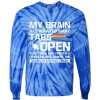 My Brain Has Way Too Y Tabs Open Software Developer Nerd Cool Gift Tie-Dye Long Sleeve Shirt