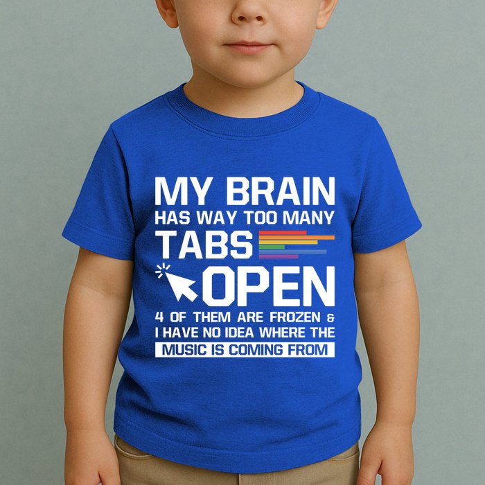 My Brain Has Way Too Y Tabs Open Software Developer Nerd Cool Gift Toddler T-Shirt