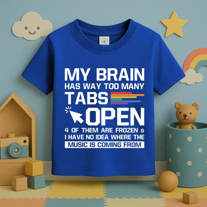 My Brain Has Way Too Y Tabs Open Software Developer Nerd Cool Gift Toddler T-Shirt