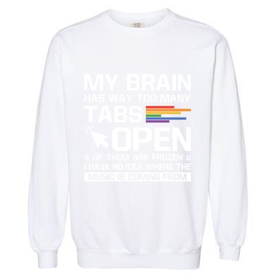 My Brain Has Way Too Y Tabs Open Software Developer Nerd Cool Gift Garment-Dyed Sweatshirt