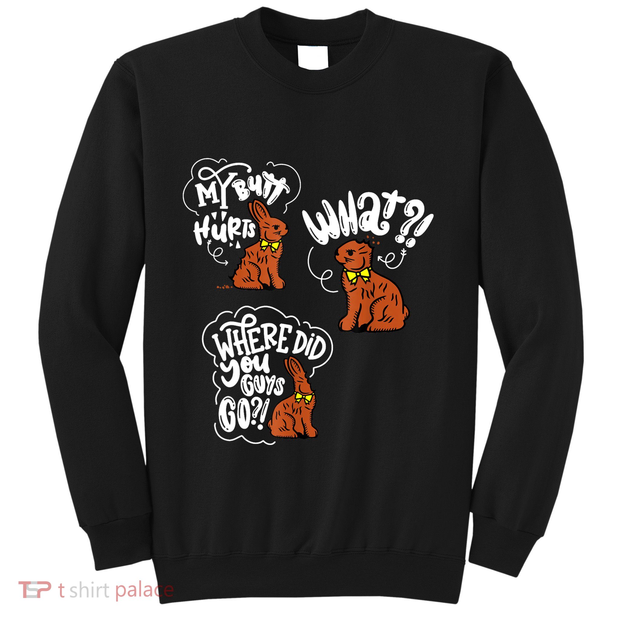 My Butt Hurts What Funny Easter Chocolate Bunny Meme Joke Sweatshirt