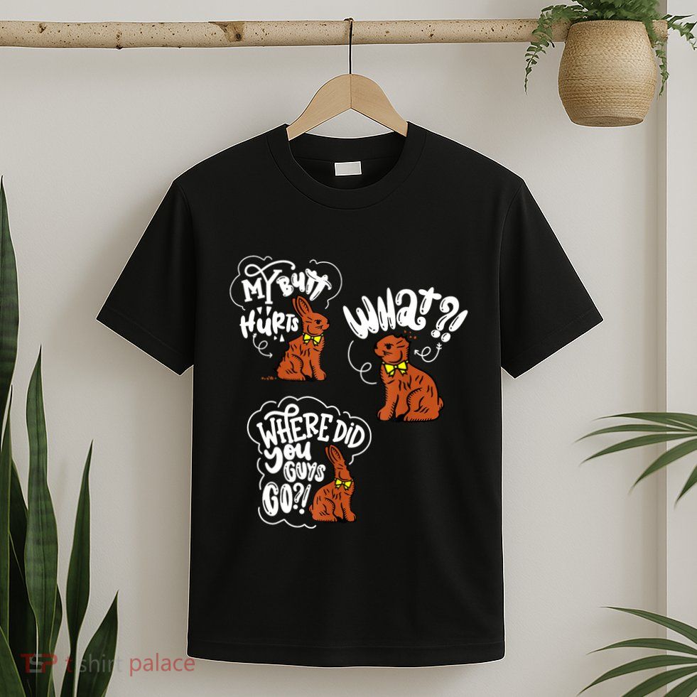 My Butt Hurts What Funny Easter Chocolate Bunny Meme Joke T-Shirt