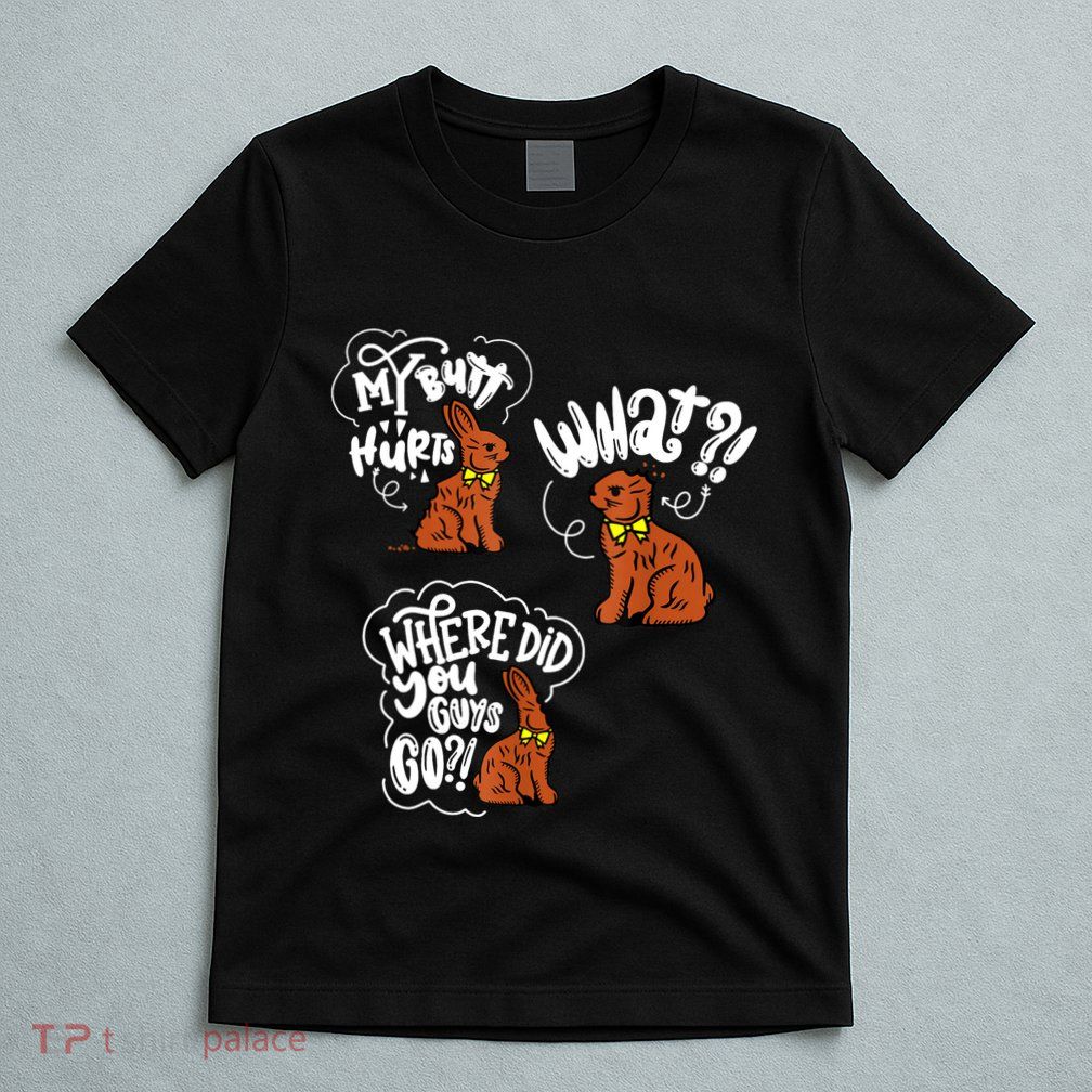 My Butt Hurts What Funny Easter Chocolate Bunny Meme Joke T-Shirt