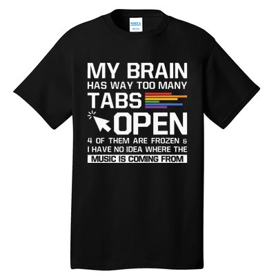 My Brain Has Way Too Many Tabs Open Software Developer Nerd Tall T-Shirt