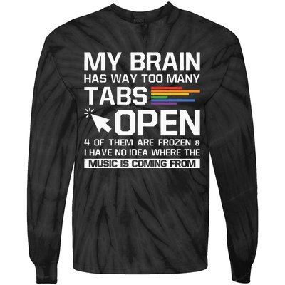 My Brain Has Way Too Many Tabs Open Software Developer Nerd Tie-Dye Long Sleeve Shirt