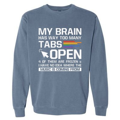 My Brain Has Way Too Many Tabs Open Software Developer Nerd Garment-Dyed Sweatshirt