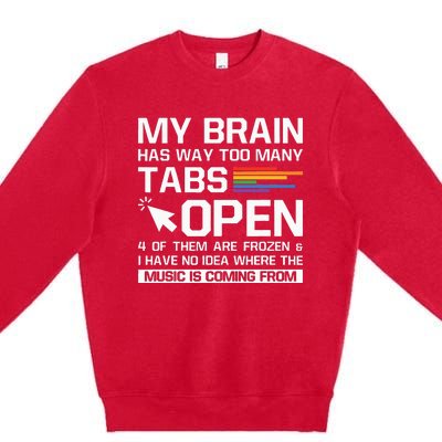 My Brain Has Way Too Many Tabs Open Software Developer Nerd Premium Crewneck Sweatshirt