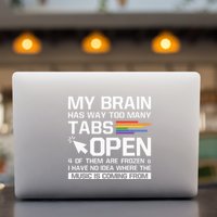 My Brain Has Way Too Many Tabs Open Software Developer Nerd Permanent Decal Sticker