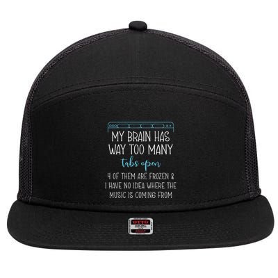 My Brain Has Way Too Many Tabs Open 4 Of Them Are Frozen 7 Panel Mesh Trucker Snapback Hat