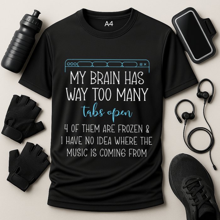 My Brain Has Way Too Many Tabs Open 4 Of Them Are Frozen Performance Shirt