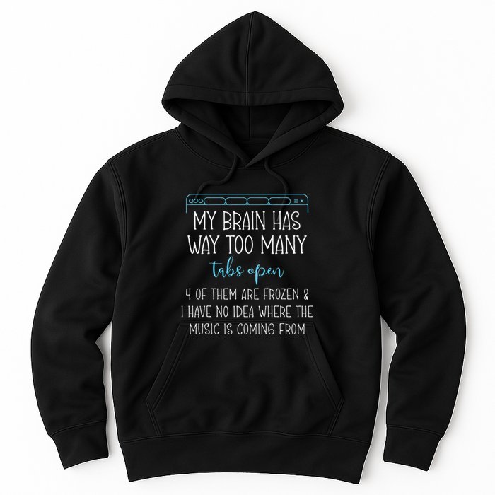 My Brain Has Way Too Many Tabs Open 4 Of Them Are Frozen Hoodie