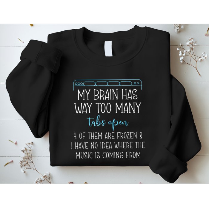 My Brain Has Way Too Many Tabs Open 4 Of Them Are Frozen Sweatshirt