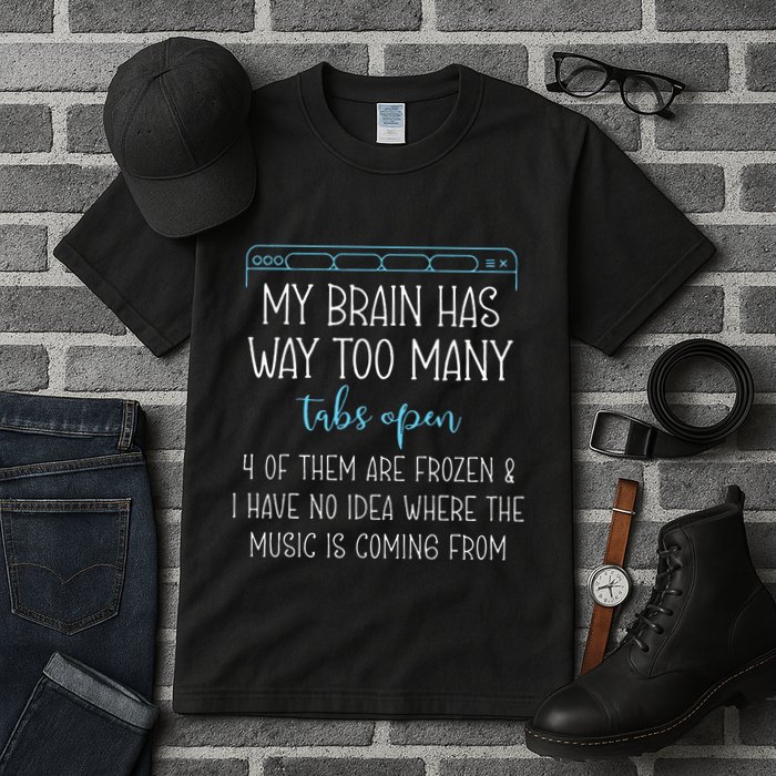 My Brain Has Way Too Many Tabs Open 4 Of Them Are Frozen Tall T-Shirt