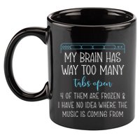 My Brain Has Way Too Many Tabs Open 4 Of Them Are Frozen 11oz C Handle Ceramic Mug