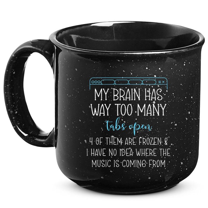 My Brain Has Way Too Many Tabs Open 4 Of Them Are Frozen 15oz Campfire Ceramic Mug