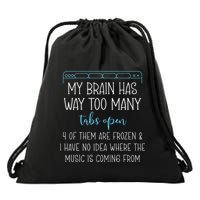 My Brain Has Way Too Many Tabs Open 4 Of Them Are Frozen Drawstring Bag