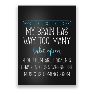 My Brain Has Way Too Many Tabs Open 4 Of Them Are Frozen Poster