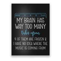 My Brain Has Way Too Many Tabs Open 4 Of Them Are Frozen Poster
