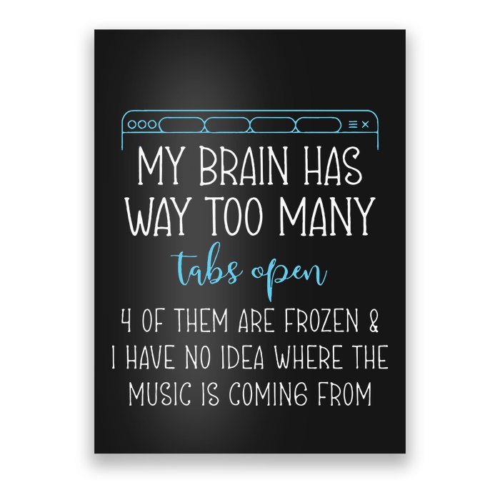 My Brain Has Way Too Many Tabs Open 4 Of Them Are Frozen Poster