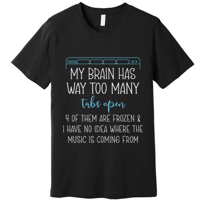 My Brain Has Way Too Many Tabs Open 4 Of Them Are Frozen Premium T-Shirt