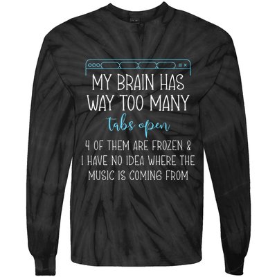 My Brain Has Way Too Many Tabs Open 4 Of Them Are Frozen Tie-Dye Long Sleeve Shirt
