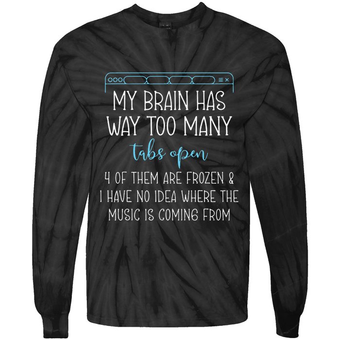 My Brain Has Way Too Many Tabs Open 4 Of Them Are Frozen Tie-Dye Long Sleeve Shirt