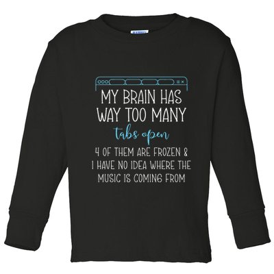 My Brain Has Way Too Many Tabs Open 4 Of Them Are Frozen Toddler Long Sleeve Shirt