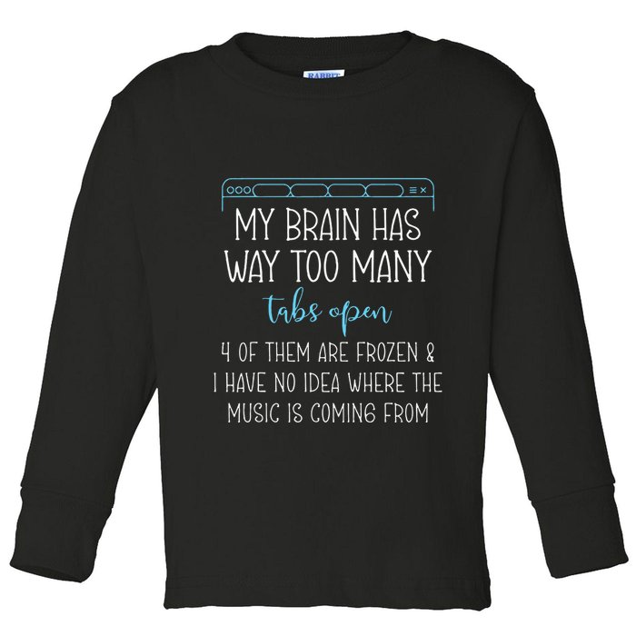 My Brain Has Way Too Many Tabs Open 4 Of Them Are Frozen Toddler Long Sleeve Shirt