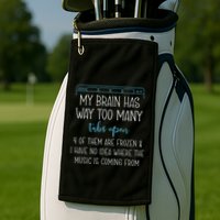My Brain Has Way Too Many Tabs Open 4 Of Them Are Frozen Golf Towel