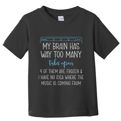 My Brain Has Way Too Many Tabs Open 4 Of Them Are Frozen Toddler T-Shirt