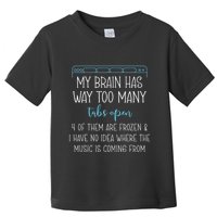 My Brain Has Way Too Many Tabs Open 4 Of Them Are Frozen Toddler T-Shirt