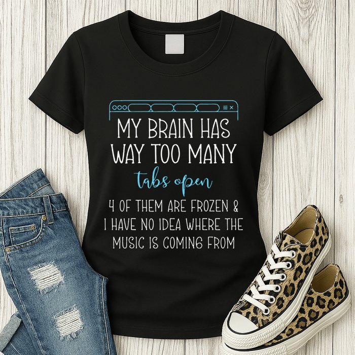 My Brain Has Way Too Many Tabs Open 4 Of Them Are Frozen Womens T-Shirt