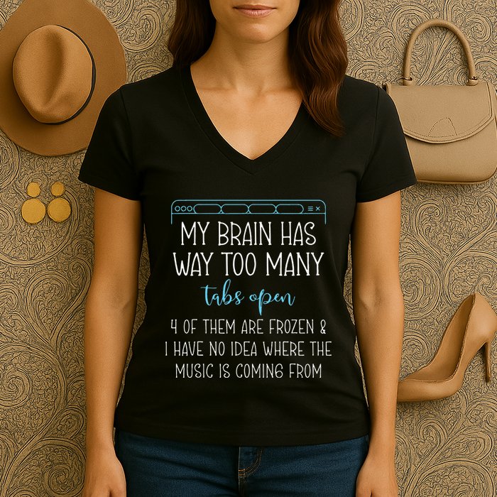 My Brain Has Way Too Many Tabs Open 4 Of Them Are Frozen Women's V-Neck T-Shirt