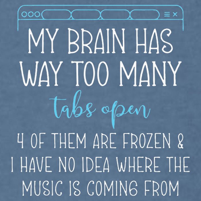 My Brain Has Way Too Many Tabs Open 4 Of Them Are Frozen Garment-Dyed Sweatshirt