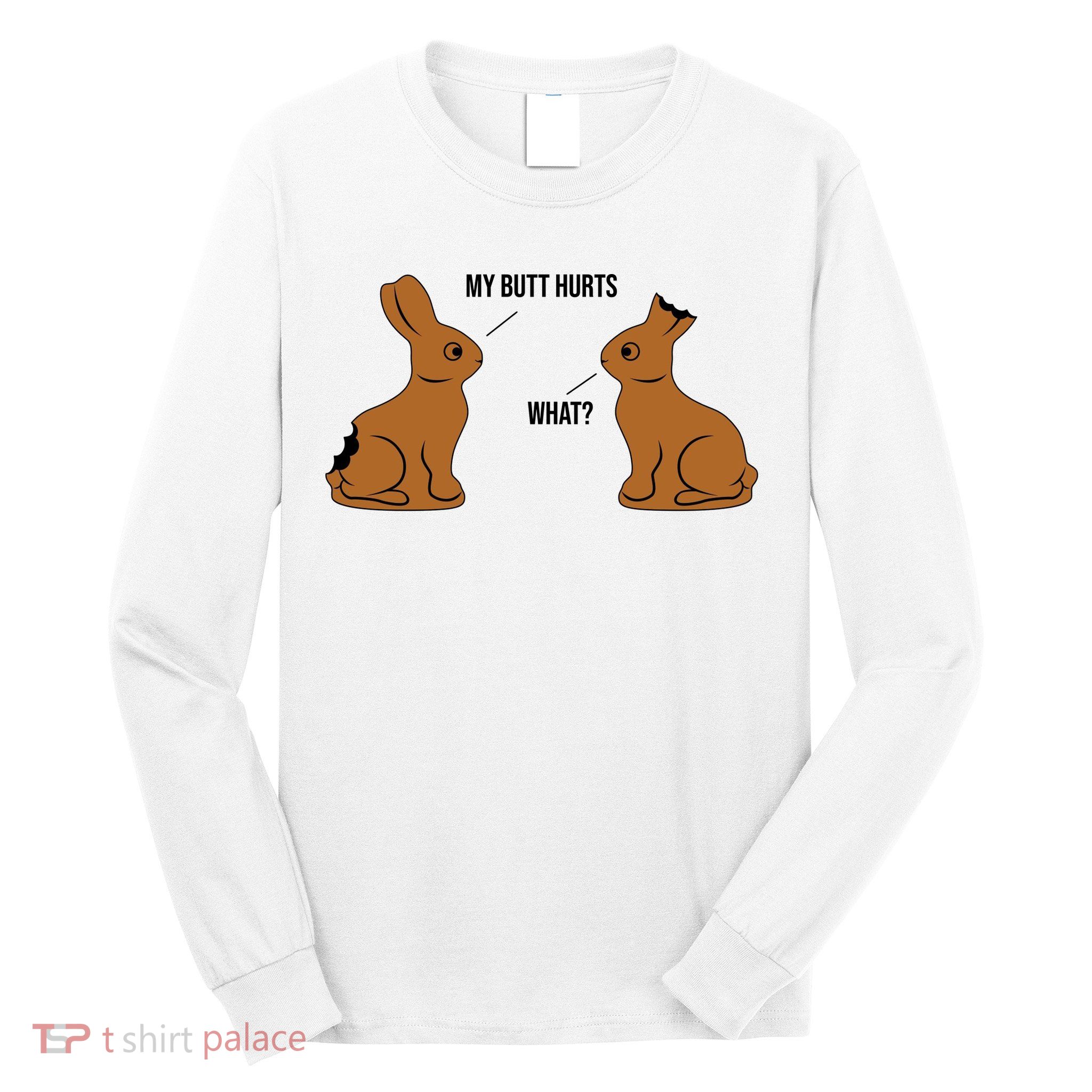 My Butt Hurts Chocolate Easter Bunny Funny Long Sleeve Shirt