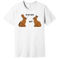 My Butt Hurts Chocolate Easter Bunny Funny Premium T-Shirt