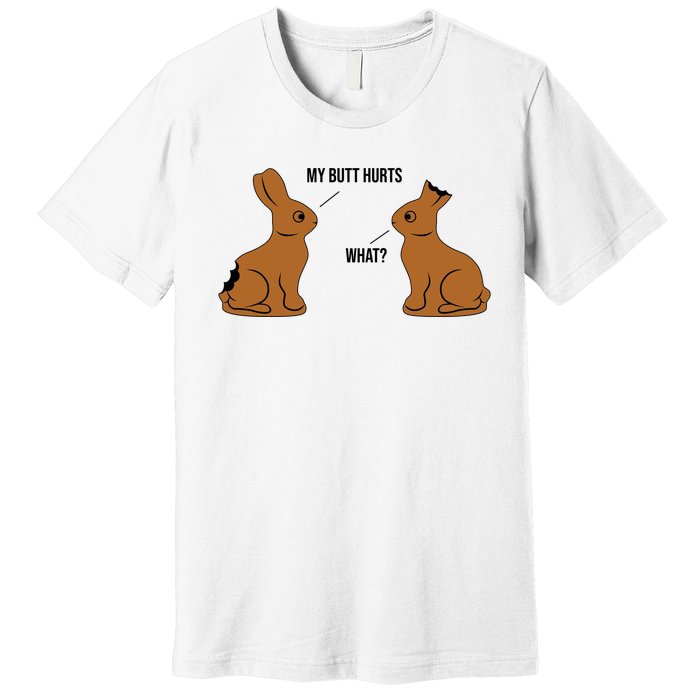 My Butt Hurts Chocolate Easter Bunny Funny Premium T-Shirt