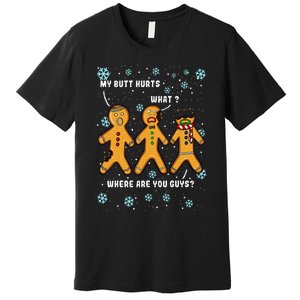 My Butt Hurts Funny Christmas Cookie Gingerbread Man What Premium T-Shirt