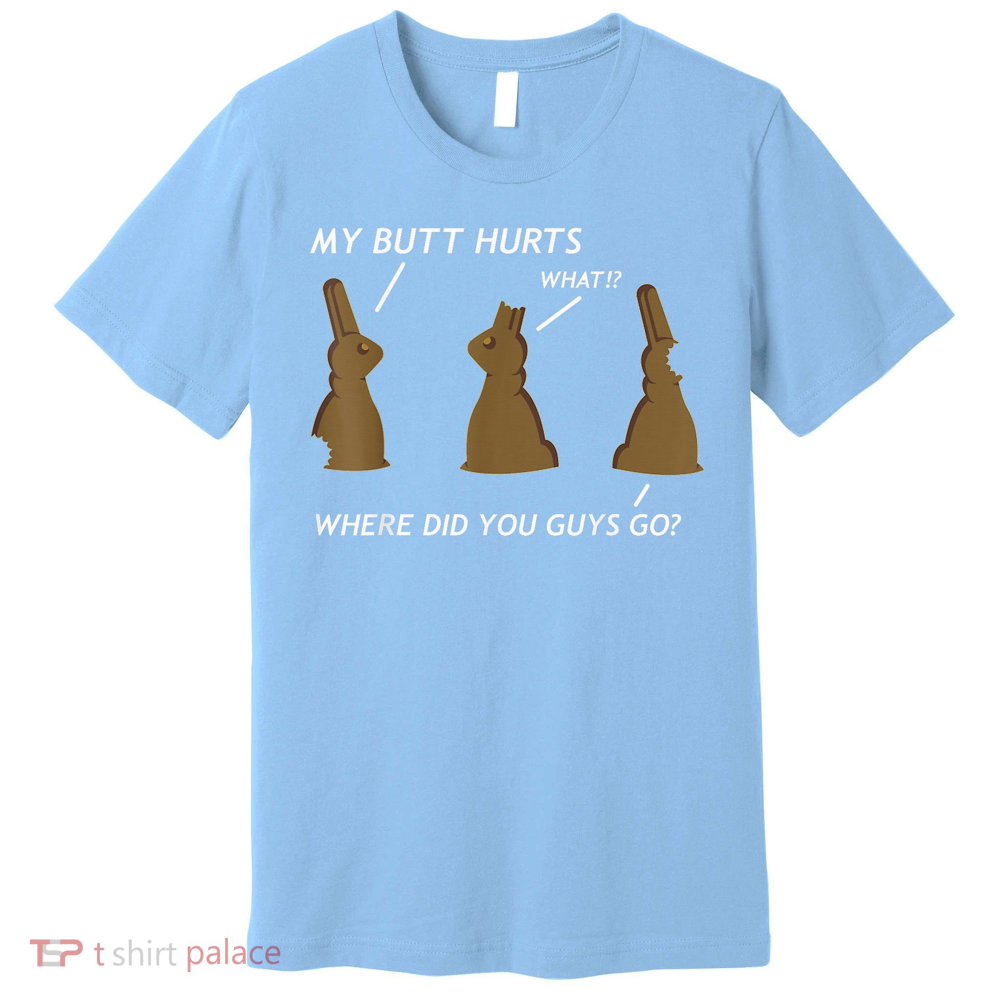 My Butt Hurts Chocolate Bunny Easter Premium T-Shirt