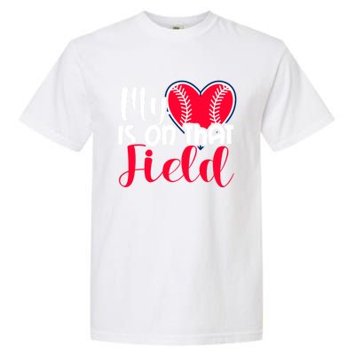 My Baseball Heart Is On That Field Gift Garment-Dyed Heavyweight T-Shirt